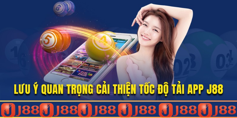 Cần phải lưu ý điều gì khi tải app J88