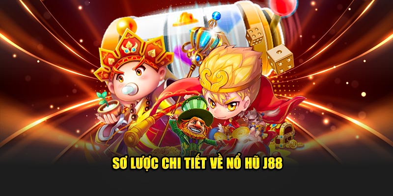 Nổ hũ J88 là trò chơi được săn đón số 1 tại Việt Nam